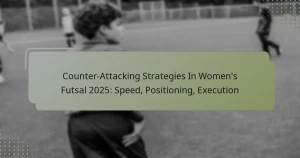 Counter-Attacking Strategies In Women’s Futsal 2025: Speed, Positioning, Execution