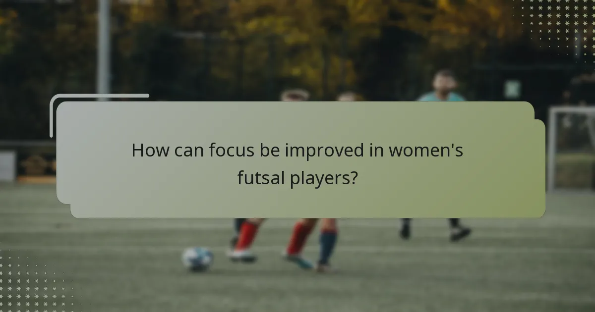 How can focus be improved in women's futsal players?