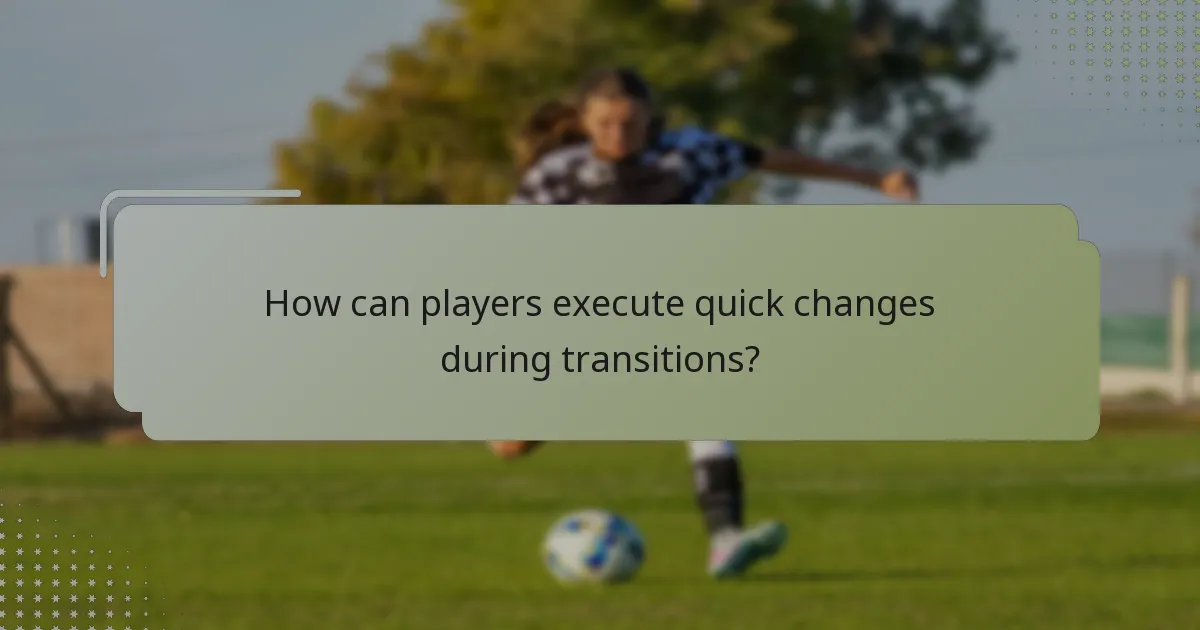 How can players execute quick changes during transitions?