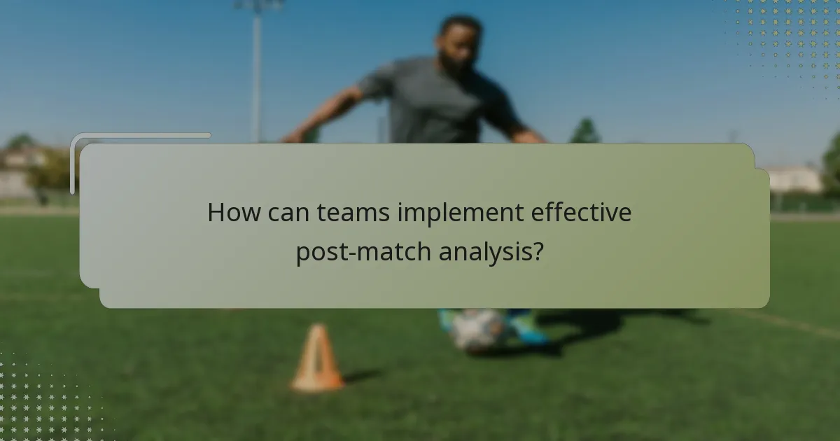How can teams implement effective post-match analysis?