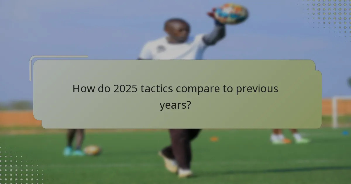How do 2025 tactics compare to previous years?