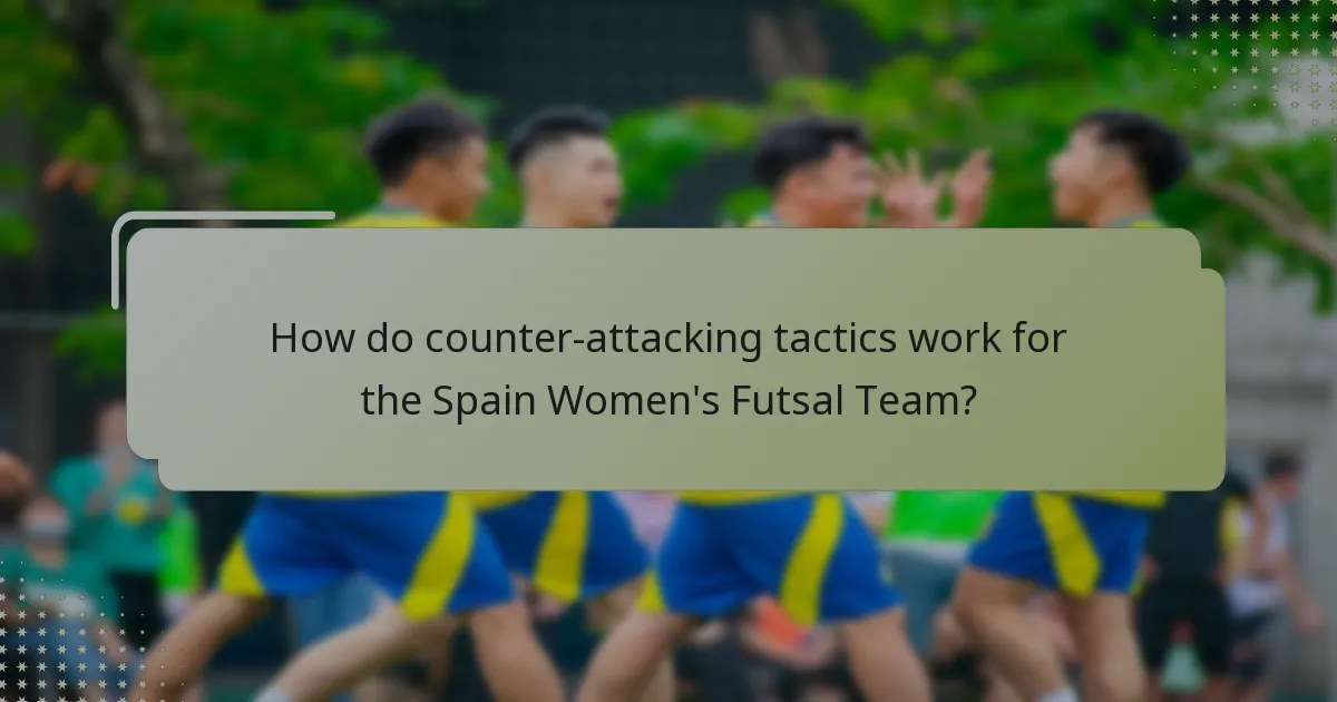 How do counter-attacking tactics work for the Spain Women's Futsal Team?