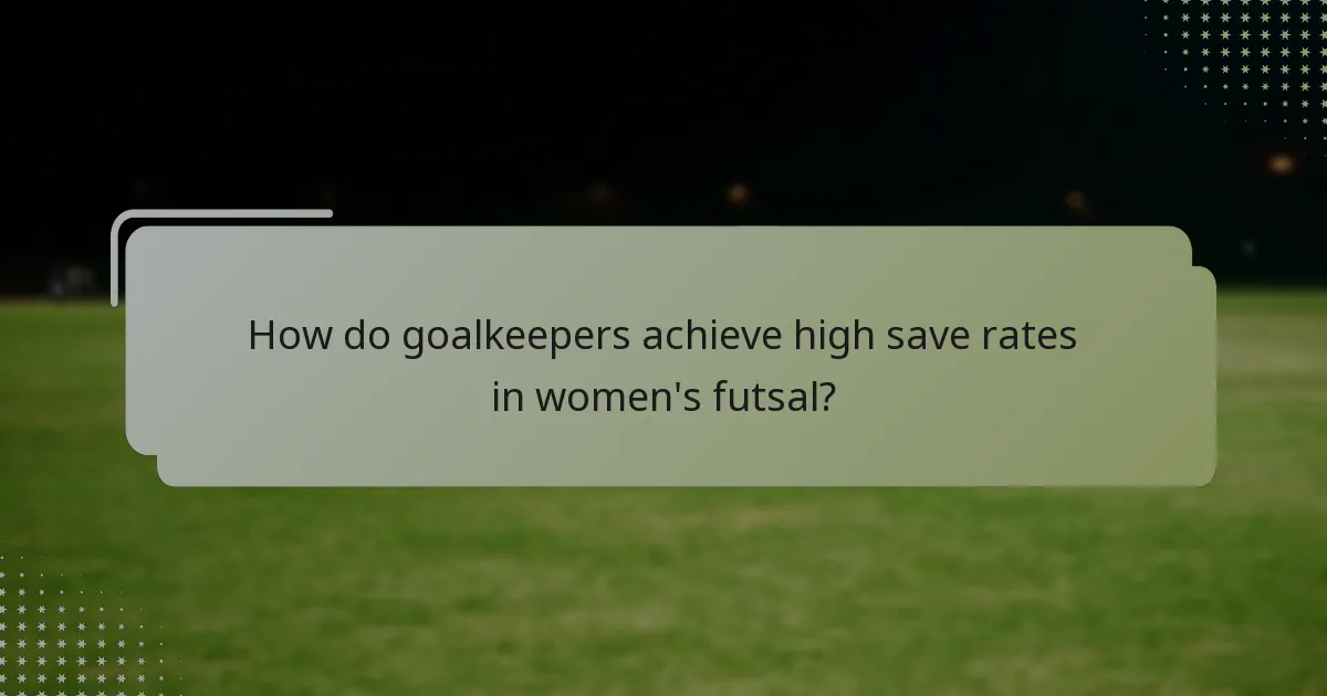 How do goalkeepers achieve high save rates in women's futsal?