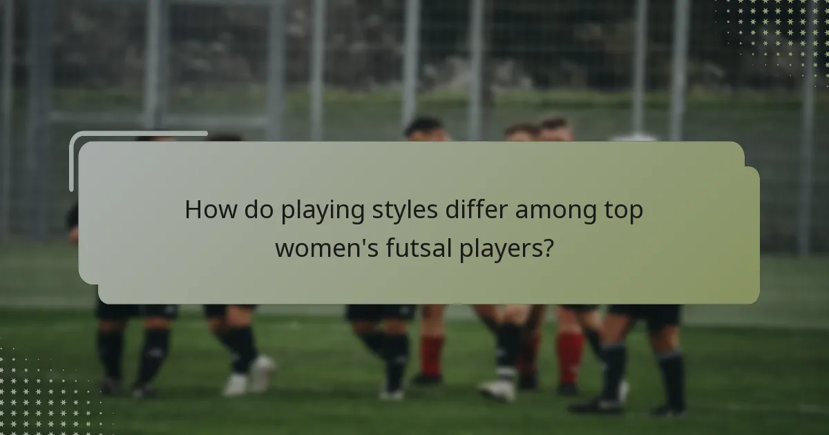 How do playing styles differ among top women's futsal players?