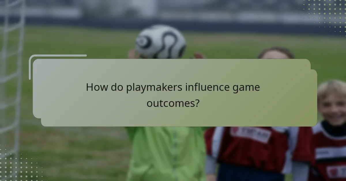 How do playmakers influence game outcomes?