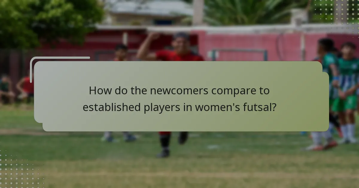 How do the newcomers compare to established players in women's futsal?