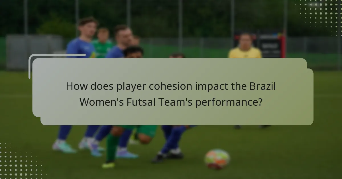 How does player cohesion impact the Brazil Women's Futsal Team's performance?
