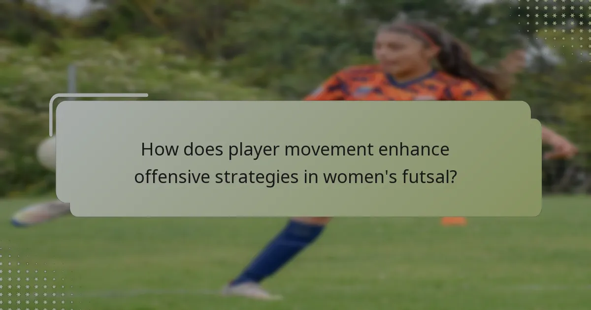 How does player movement enhance offensive strategies in women's futsal?