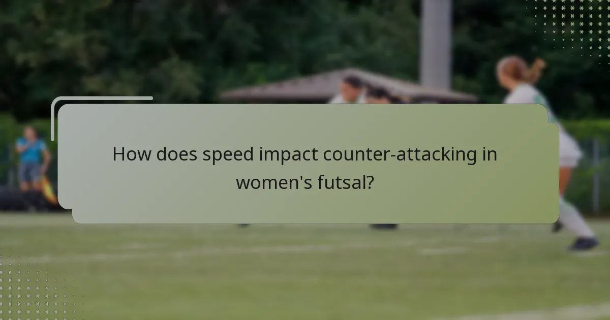 How does speed impact counter-attacking in women's futsal?
