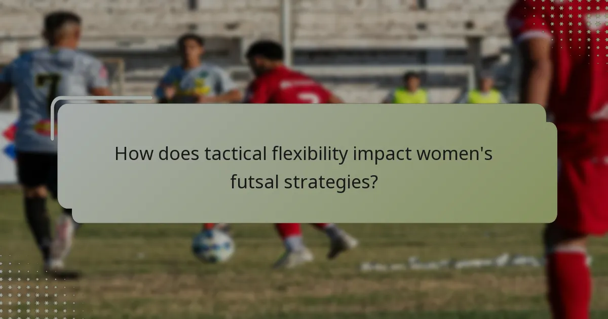 How does tactical flexibility impact women's futsal strategies?
