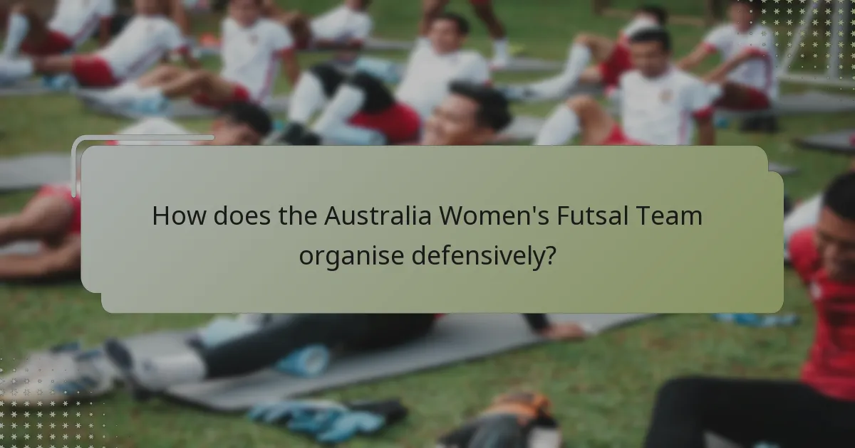How does the Australia Women's Futsal Team organise defensively?