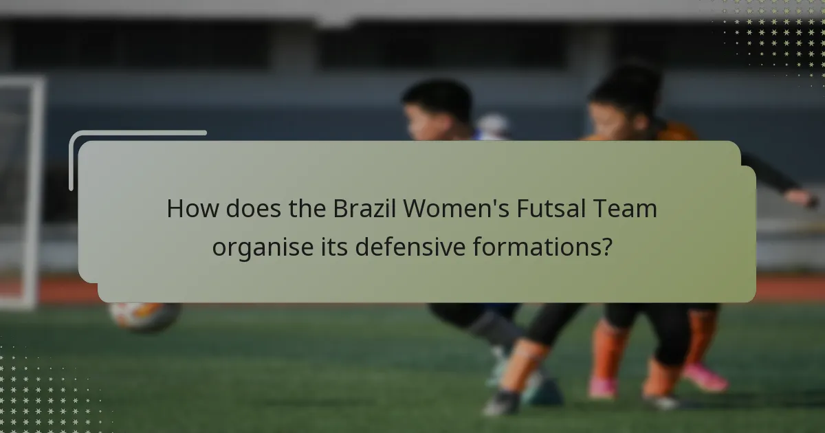 How does the Brazil Women's Futsal Team organise its defensive formations?