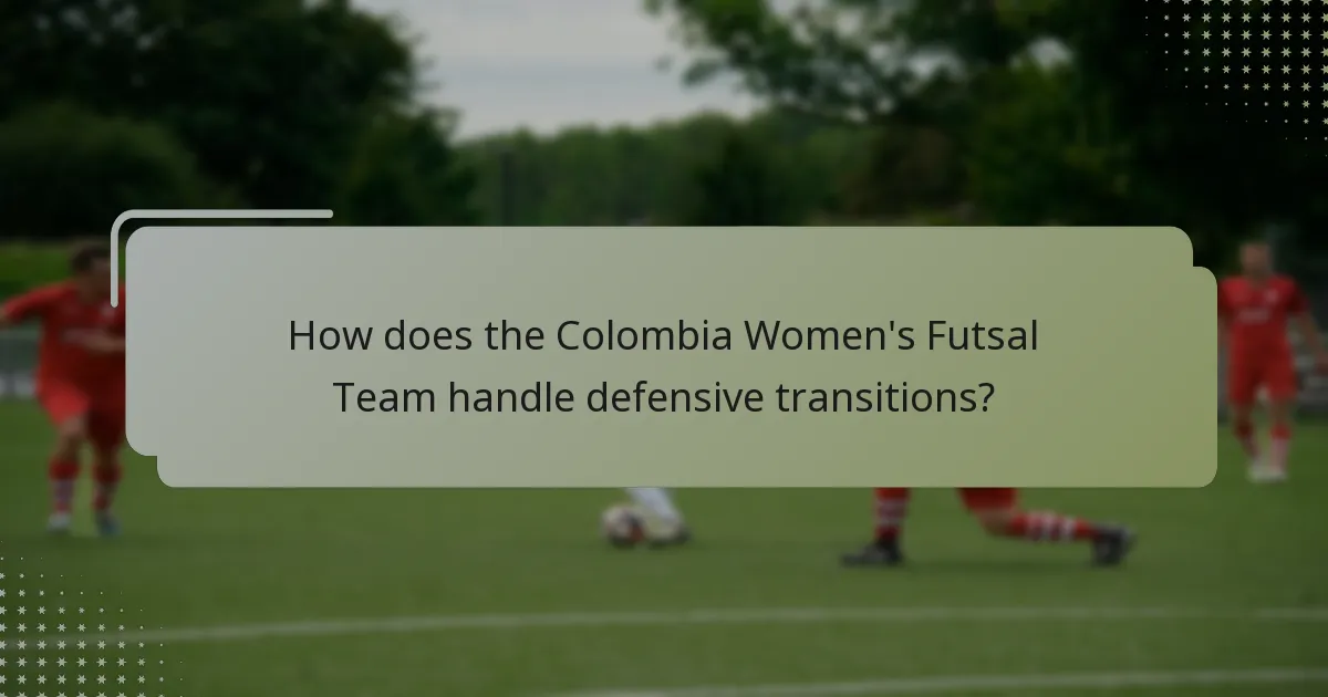 How does the Colombia Women's Futsal Team handle defensive transitions?