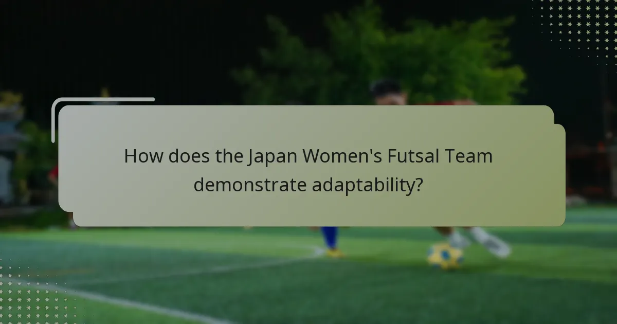 How does the Japan Women's Futsal Team demonstrate adaptability?