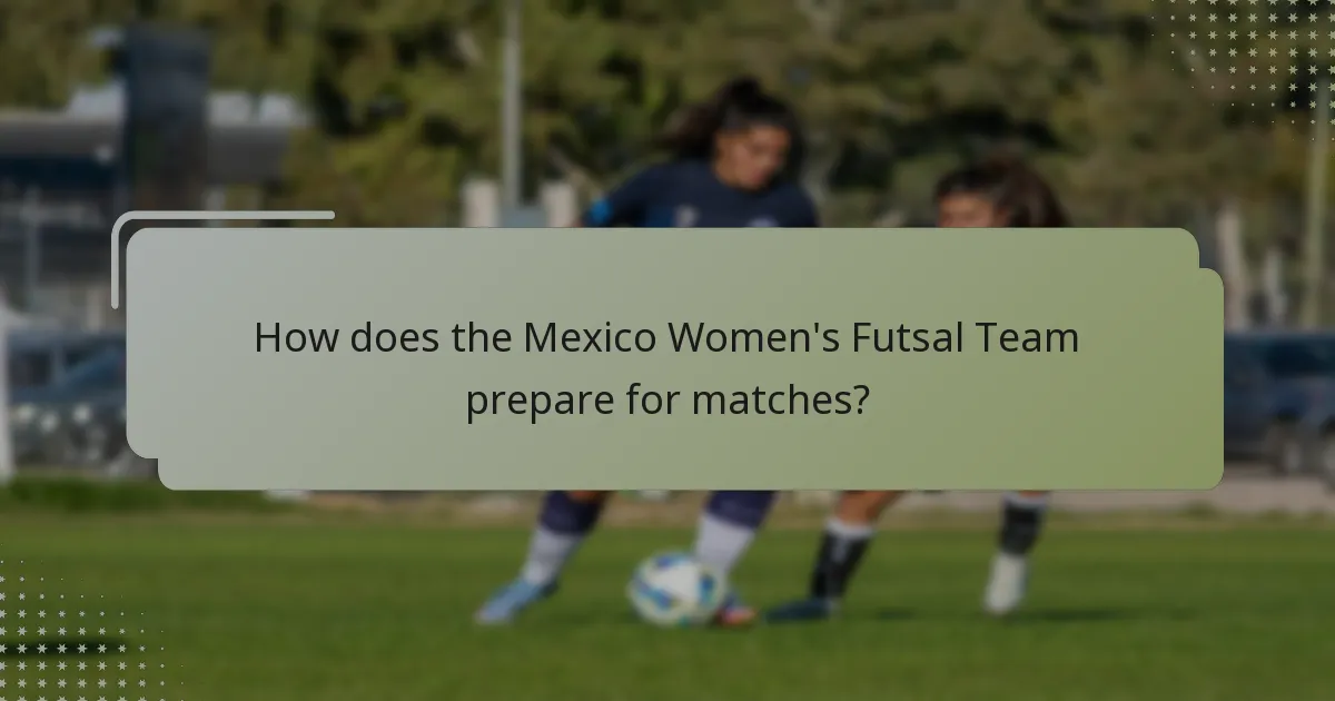 How does the Mexico Women's Futsal Team prepare for matches?