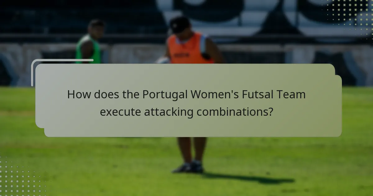 How does the Portugal Women's Futsal Team execute attacking combinations?