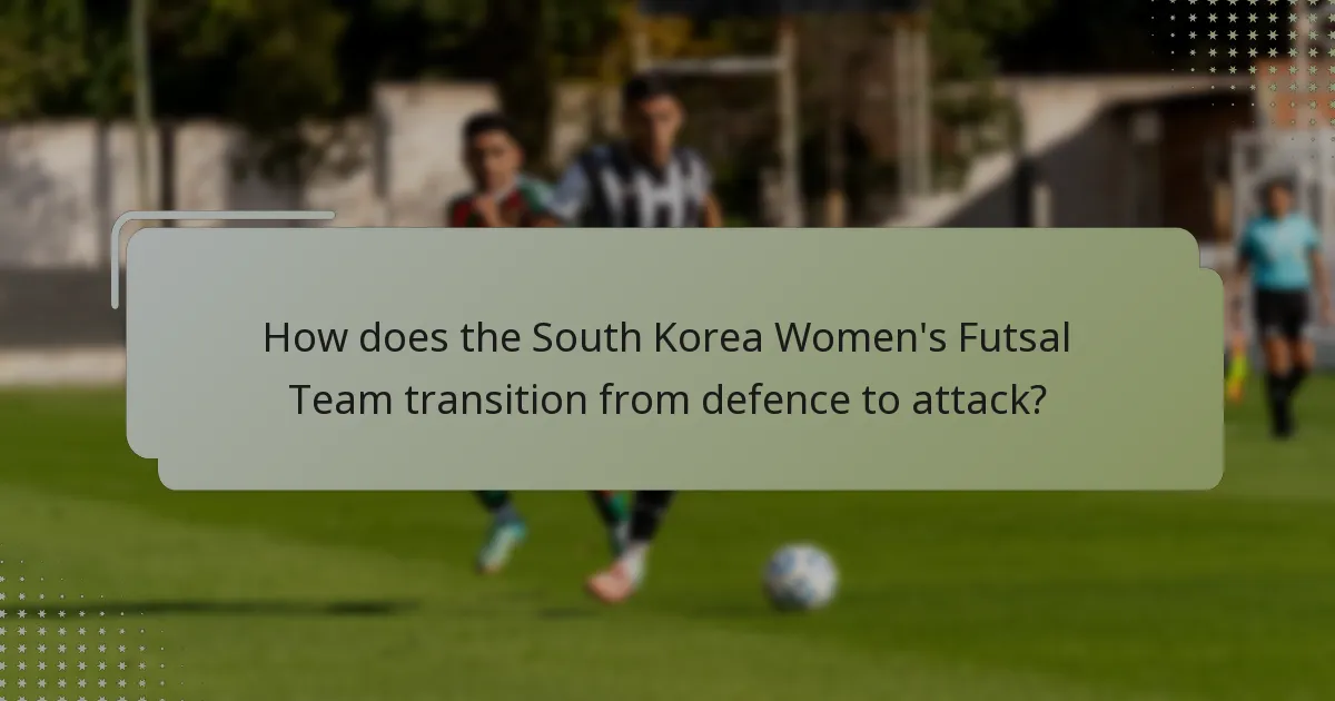 How does the South Korea Women's Futsal Team transition from defence to attack?