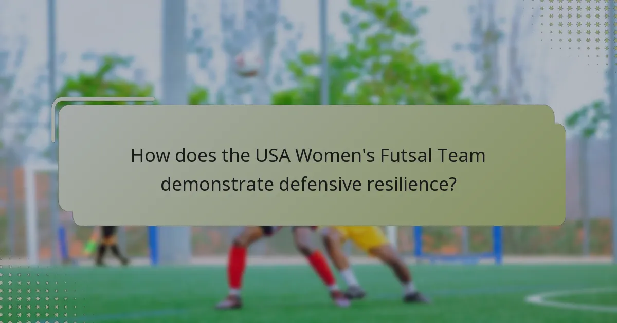 How does the USA Women's Futsal Team demonstrate defensive resilience?