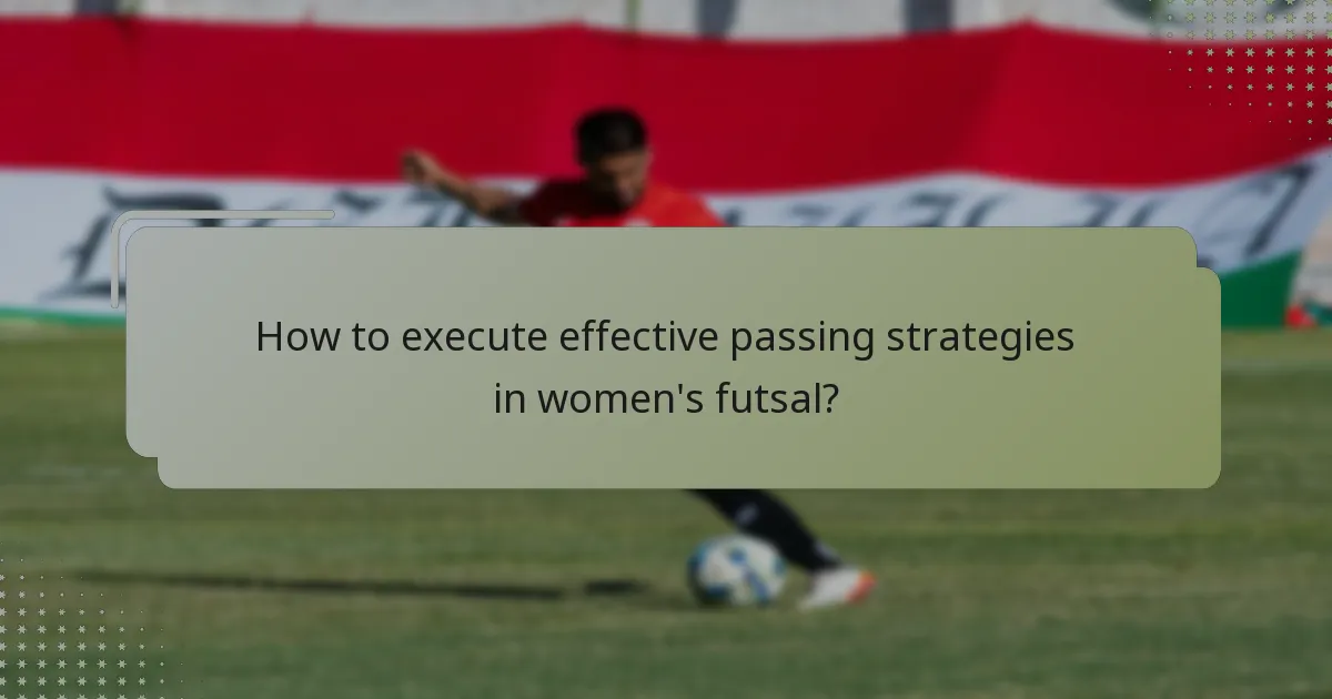 How to execute effective passing strategies in women's futsal?