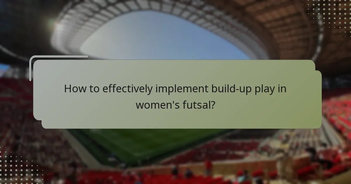 How to effectively implement build-up play in women's futsal?