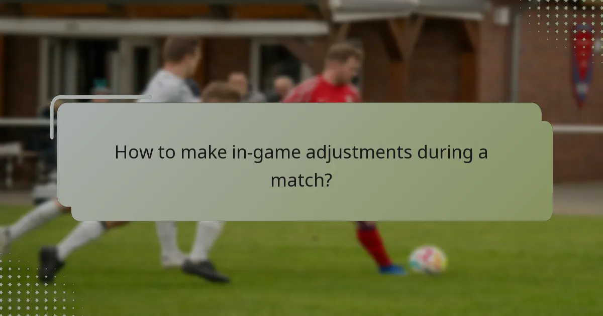 How to make in-game adjustments during a match?