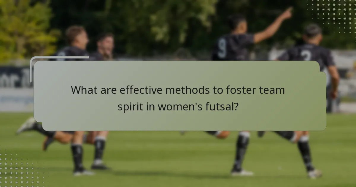 What are effective methods to foster team spirit in women's futsal?