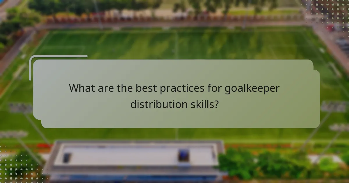 What are the best practices for goalkeeper distribution skills?
