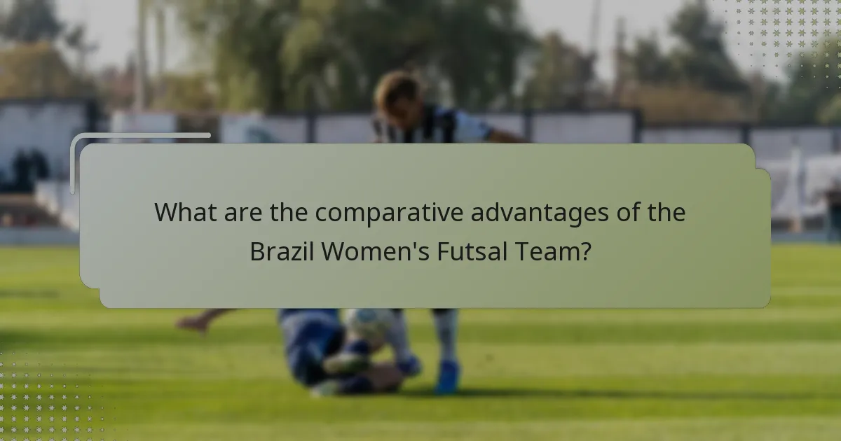 What are the comparative advantages of the Brazil Women's Futsal Team?