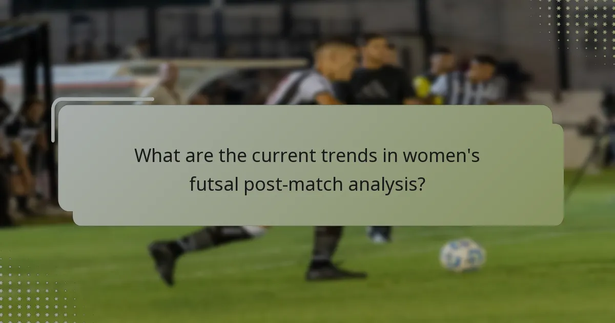 What are the current trends in women's futsal post-match analysis?