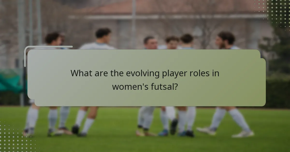 What are the evolving player roles in women's futsal?