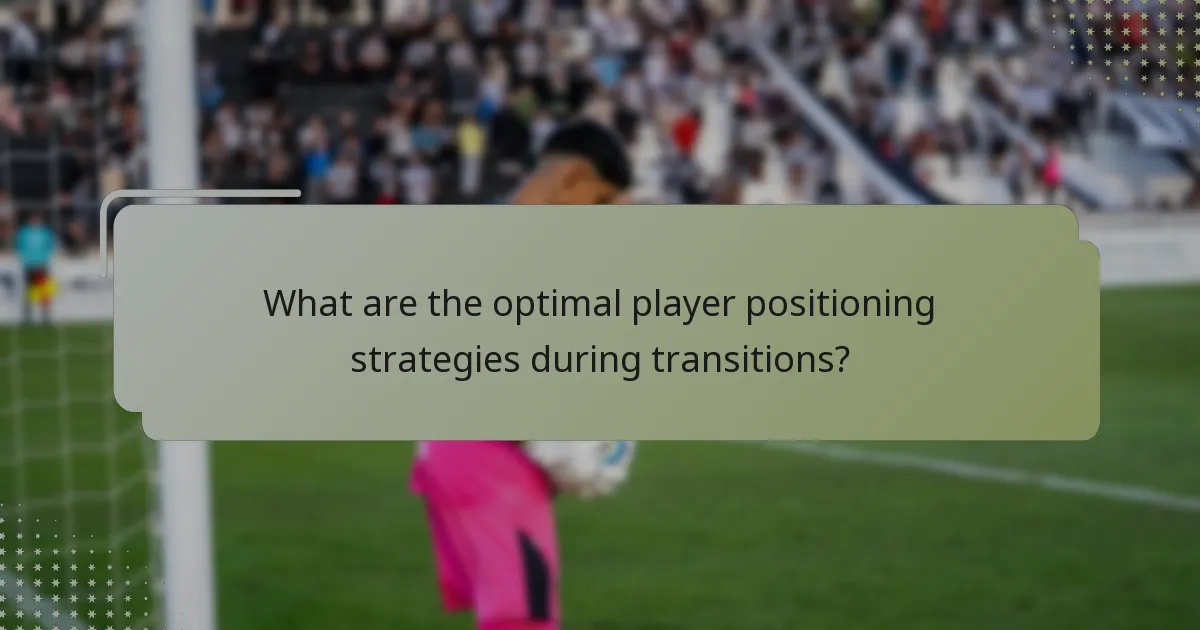 What are the optimal player positioning strategies during transitions?