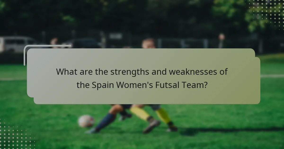 What are the strengths and weaknesses of the Spain Women's Futsal Team?