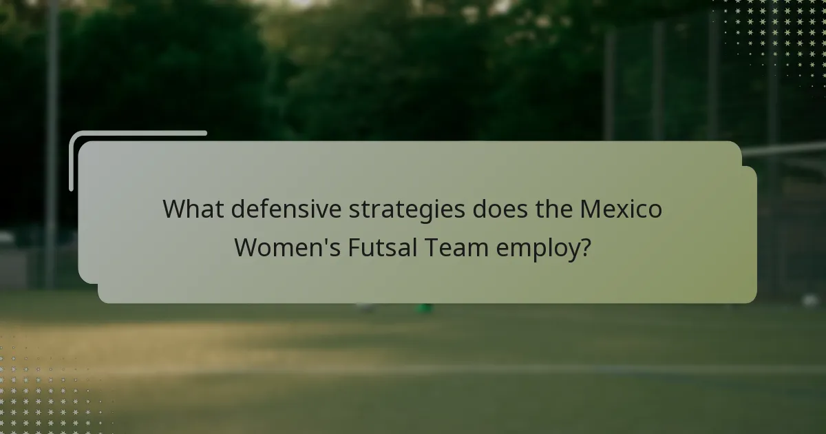 What defensive strategies does the Mexico Women's Futsal Team employ?