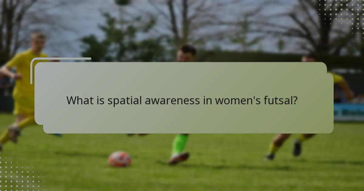 What is spatial awareness in women's futsal?