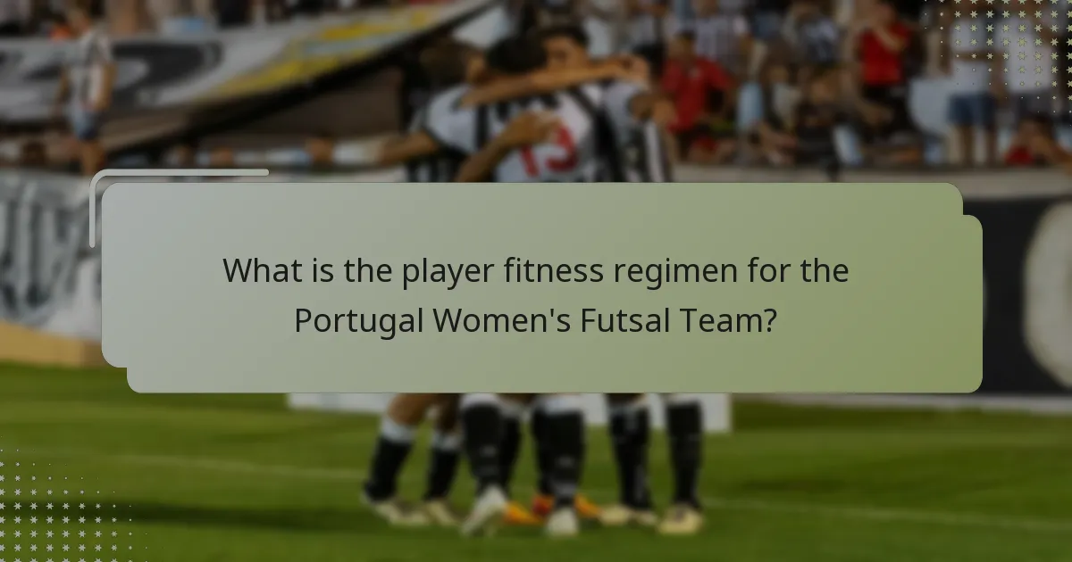 What is the player fitness regimen for the Portugal Women's Futsal Team?