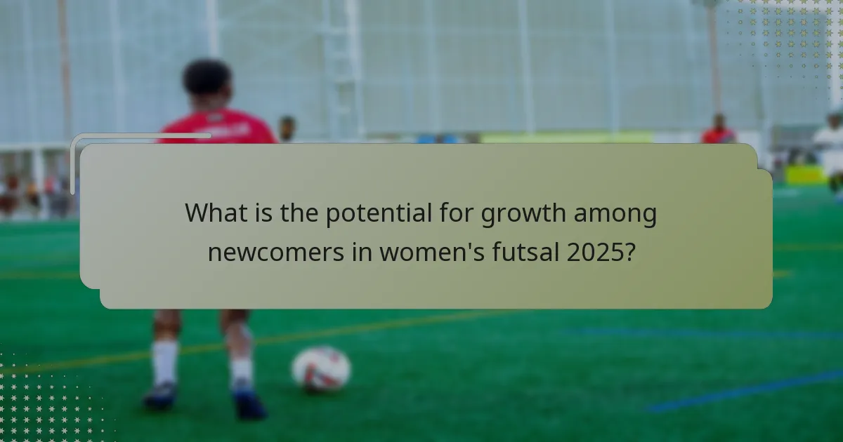 What is the potential for growth among newcomers in women's futsal 2025?