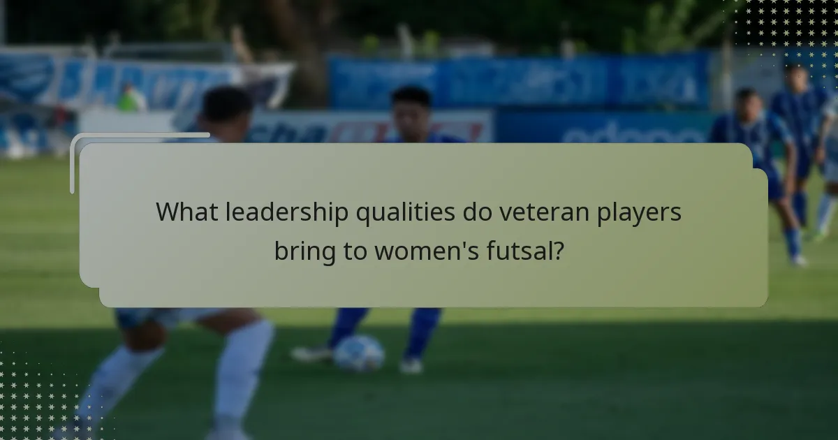 What leadership qualities do veteran players bring to women's futsal?