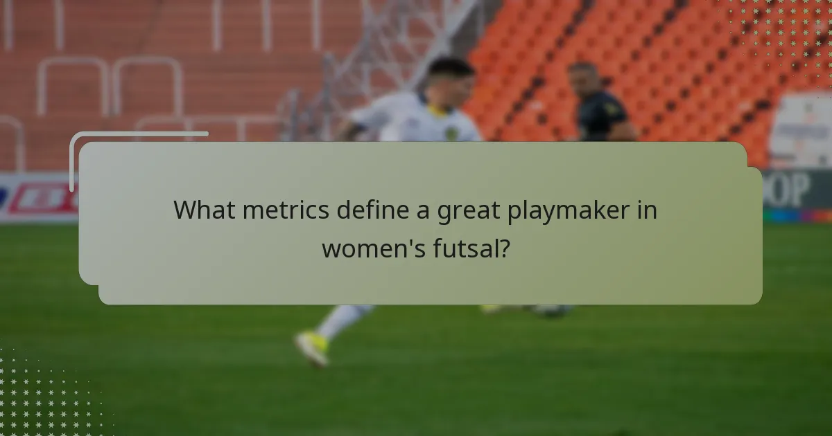 What metrics define a great playmaker in women's futsal?
