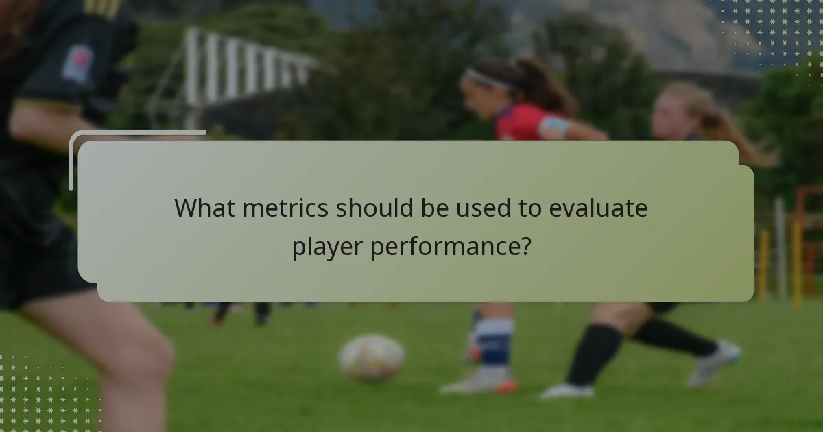 What metrics should be used to evaluate player performance?