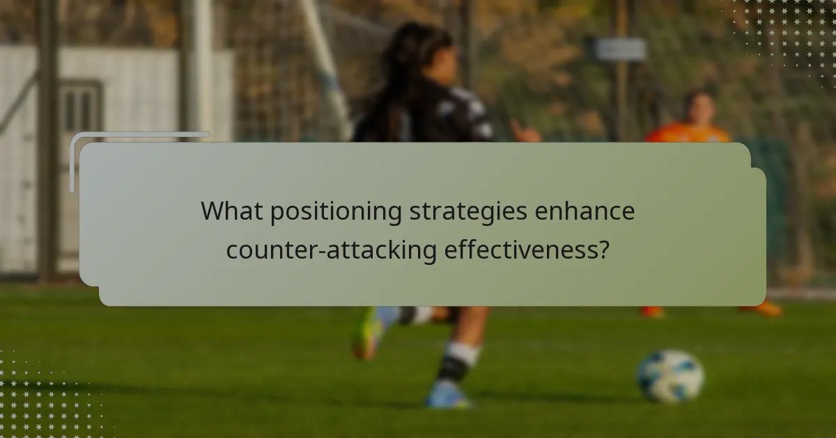 What positioning strategies enhance counter-attacking effectiveness?