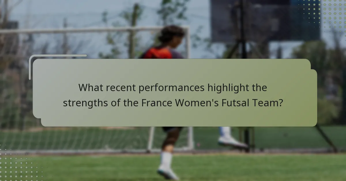 What recent performances highlight the strengths of the France Women's Futsal Team?