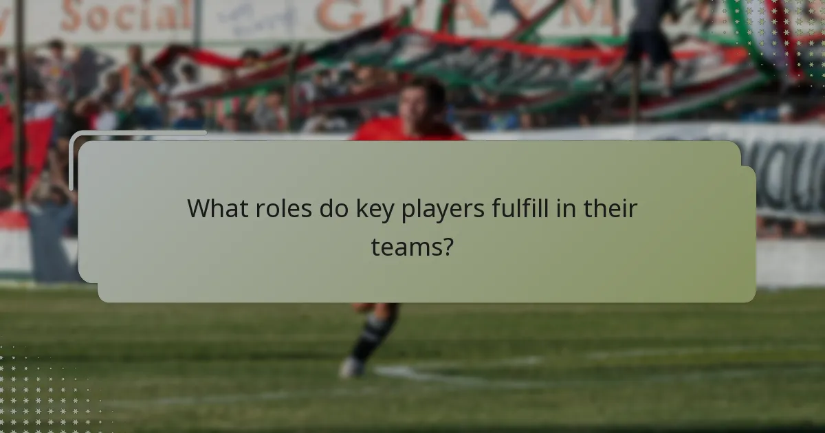 What roles do key players fulfill in their teams?