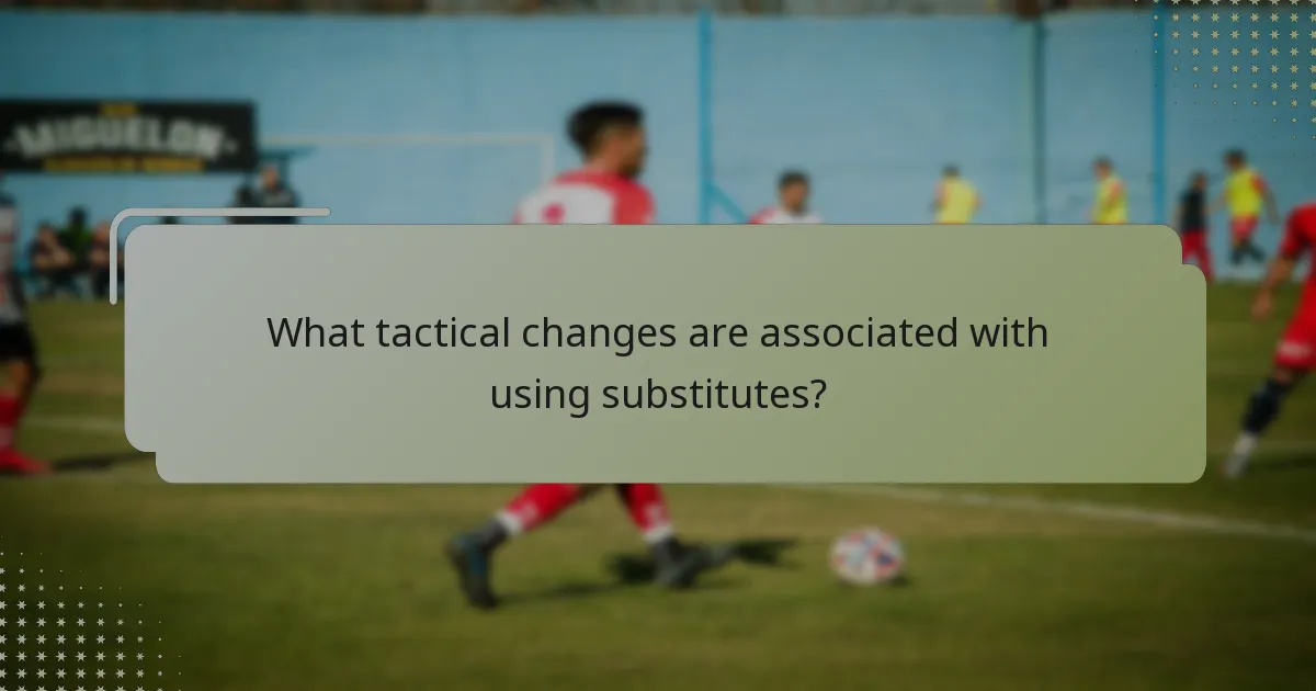 What tactical changes are associated with using substitutes?