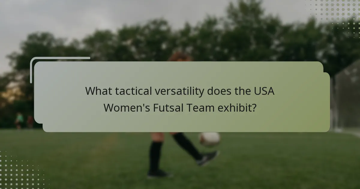 What tactical versatility does the USA Women's Futsal Team exhibit?