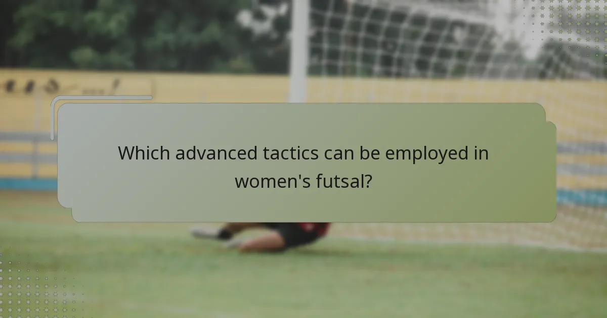 Which advanced tactics can be employed in women's futsal?