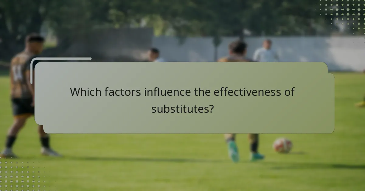 Which factors influence the effectiveness of substitutes?