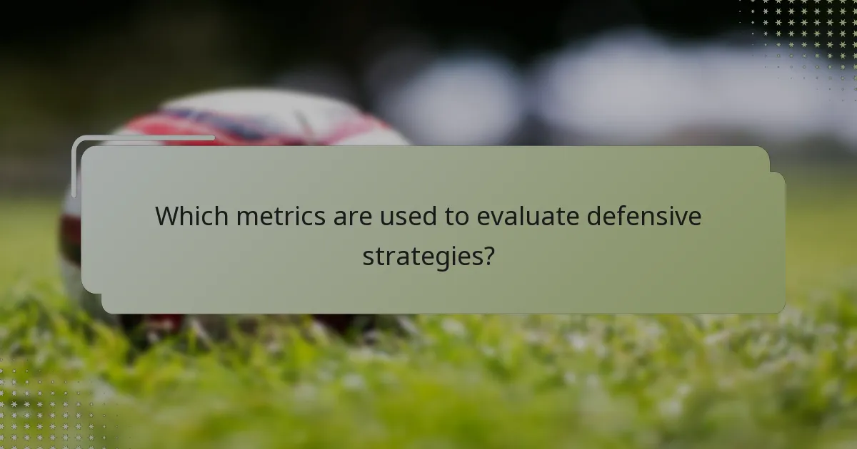 Which metrics are used to evaluate defensive strategies?