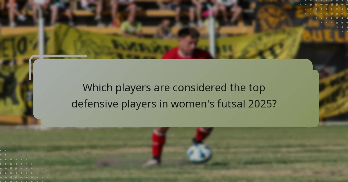 Which players are considered the top defensive players in women's futsal 2025?