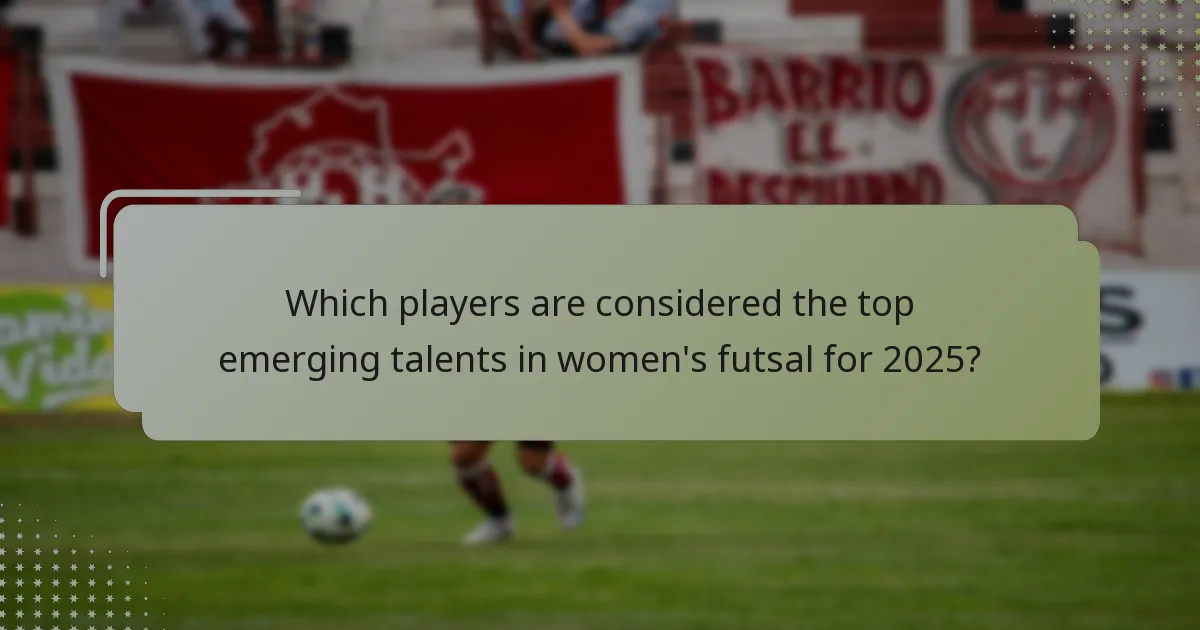 Which players are considered the top emerging talents in women's futsal for 2025?