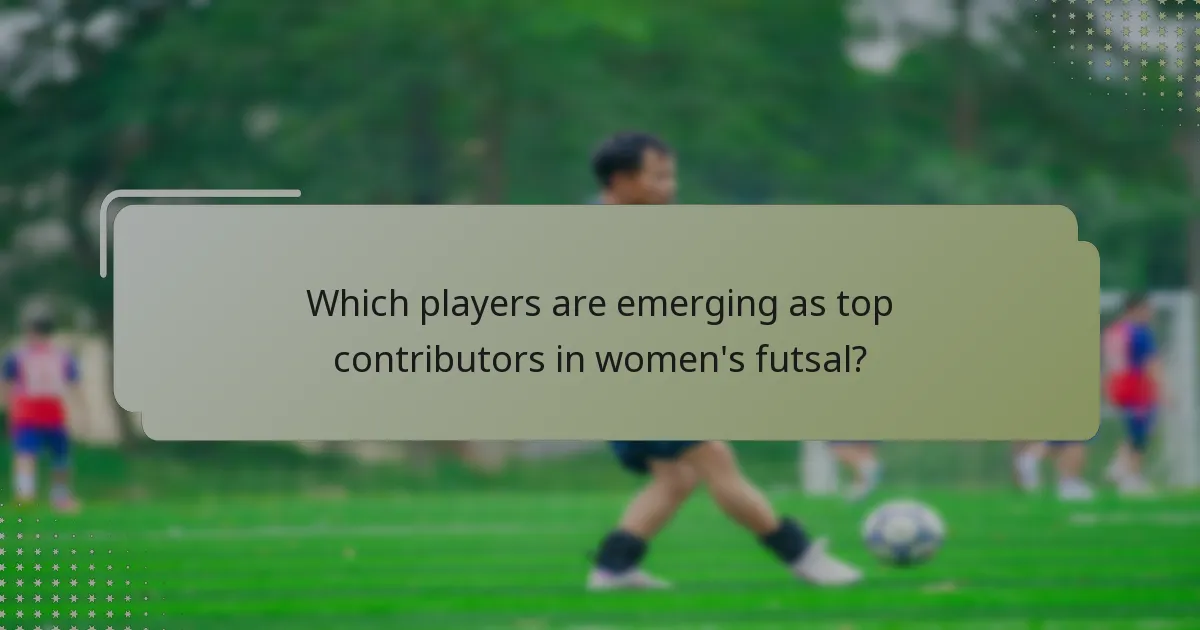 Which players are emerging as top contributors in women's futsal?